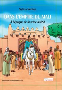 Livre jeunesse Afrique- Couverture du livre Dans l'empire du Mali. A l'époque de la reine Kassa de Sylvia Serbin