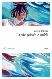 La vie privée d'oubli de Gisèle Pineau